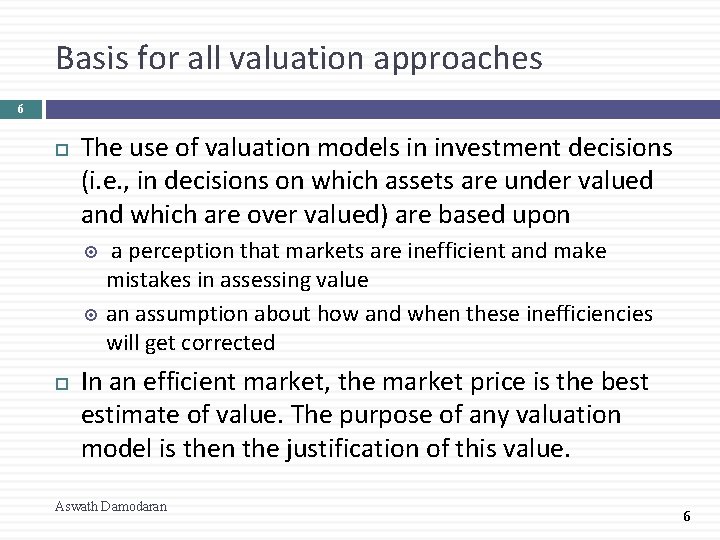 Basis for all valuation approaches 6 The use of valuation models in investment decisions