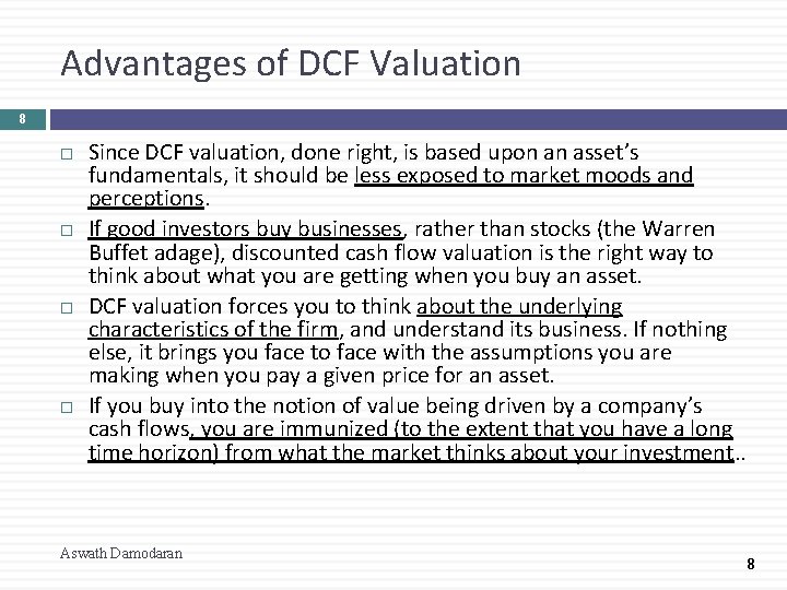 Advantages of DCF Valuation 8 Since DCF valuation, done right, is based upon an