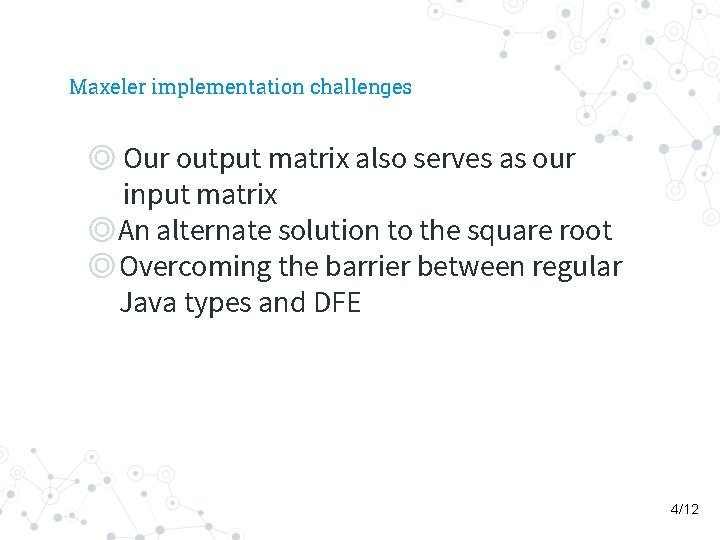 Maxeler implementation challenges ◎ Our output matrix also serves as our input matrix ◎An