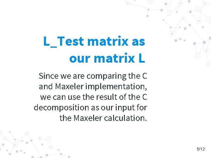 L_Test matrix as our matrix L Since we are comparing the C and Maxeler