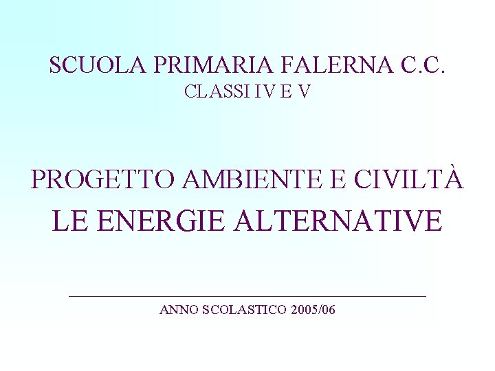 SCUOLA PRIMARIA FALERNA C. C. CLASSI IV E V PROGETTO AMBIENTE E CIVILTÀ LE