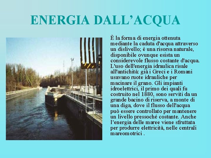 ENERGIA DALL’ACQUA È la forma di energia ottenuta mediante la caduta d'acqua attraverso un