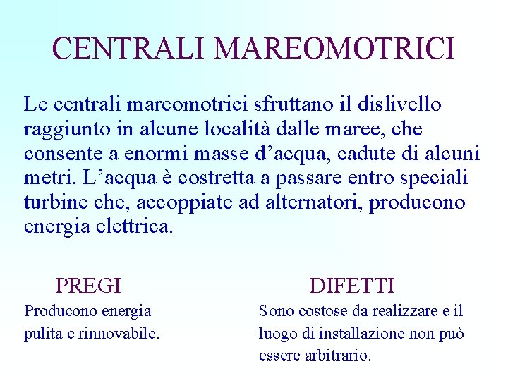 CENTRALI MAREOMOTRICI Le centrali mareomotrici sfruttano il dislivello raggiunto in alcune località dalle maree,