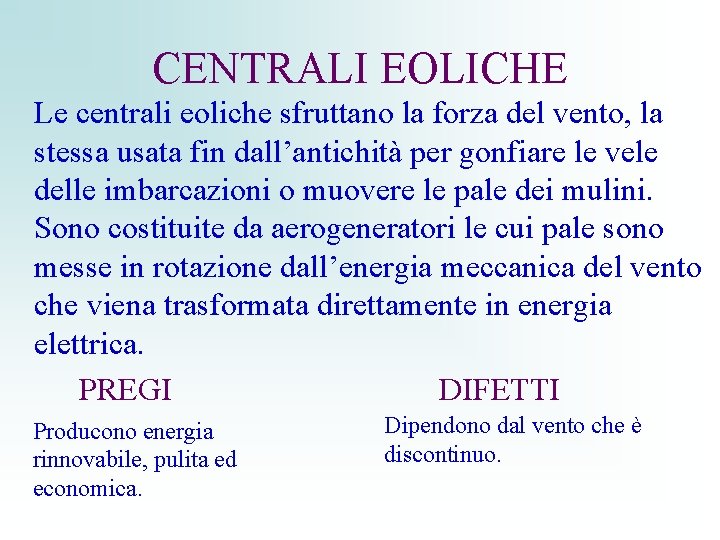 CENTRALI EOLICHE Le centrali eoliche sfruttano la forza del vento, la stessa usata fin