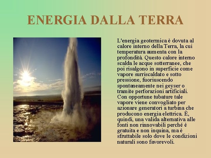 ENERGIA DALLA TERRA L'energia geotermica è dovuta al calore interno della Terra, la cui