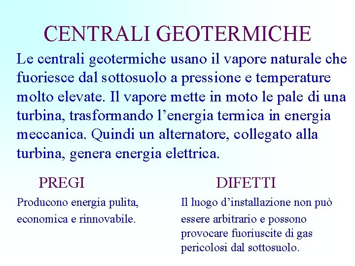 CENTRALI GEOTERMICHE Le centrali geotermiche usano il vapore naturale che fuoriesce dal sottosuolo a