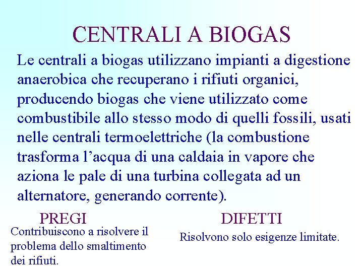 CENTRALI A BIOGAS Le centrali a biogas utilizzano impianti a digestione anaerobica che recuperano