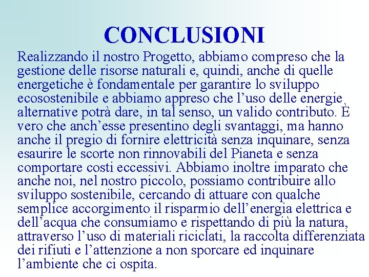 CONCLUSIONI Realizzando il nostro Progetto, abbiamo compreso che la gestione delle risorse naturali e,