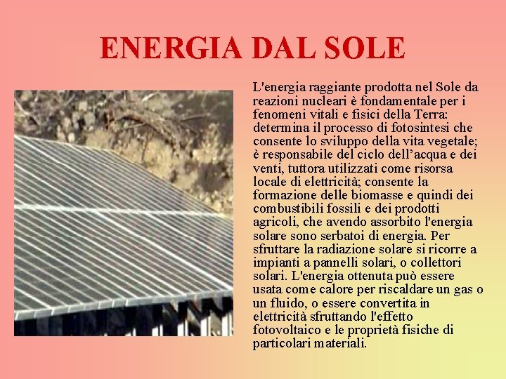 ENERGIA DAL SOLE L'energia raggiante prodotta nel Sole da reazioni nucleari è fondamentale per