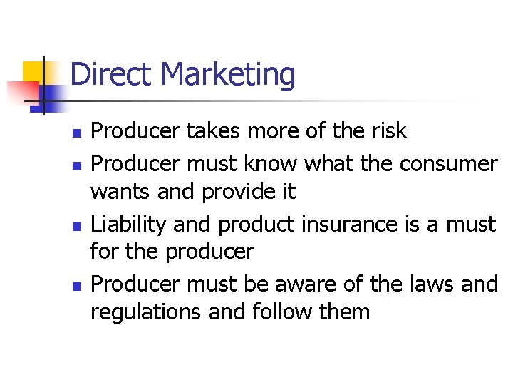 Direct Marketing n n Producer takes more of the risk Producer must know what