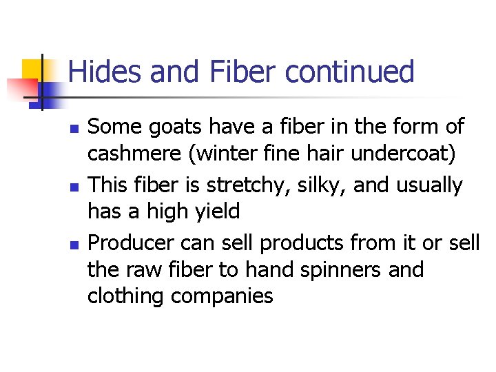 Hides and Fiber continued n n n Some goats have a fiber in the