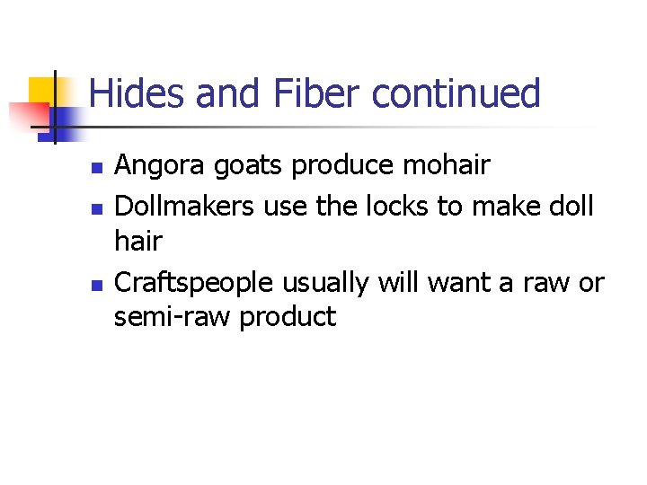 Hides and Fiber continued n n n Angora goats produce mohair Dollmakers use the