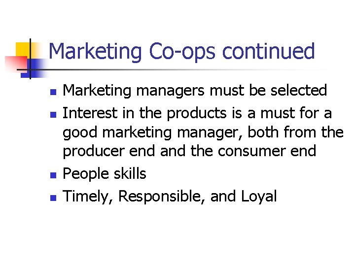 Marketing Co-ops continued n n Marketing managers must be selected Interest in the products