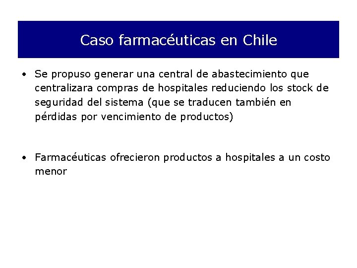 Caso farmacéuticas en Chile • Se propuso generar una central de abastecimiento que centralizara