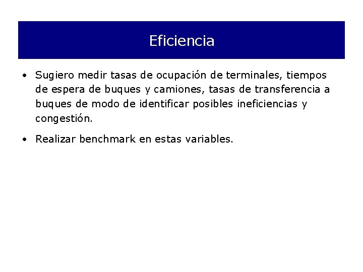 Eficiencia • Sugiero medir tasas de ocupación de terminales, tiempos de espera de buques