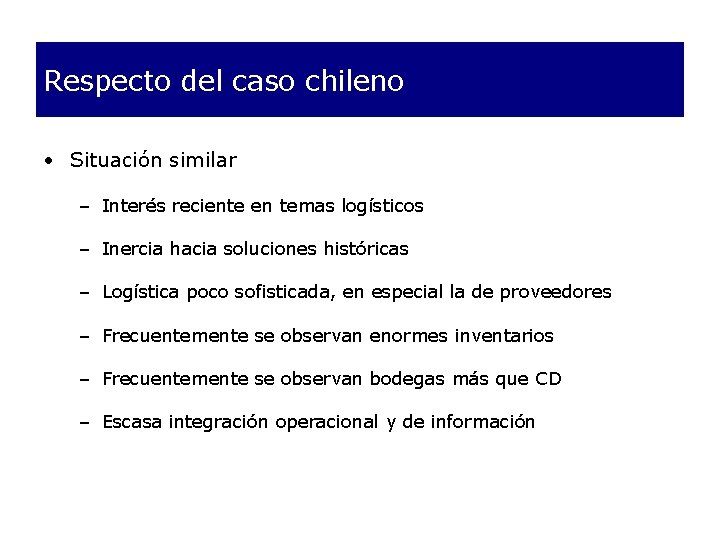 Respecto del caso chileno • Situación similar – Interés reciente en temas logísticos –