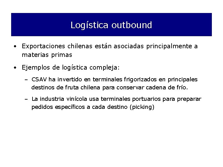 Logística outbound • Exportaciones chilenas están asociadas principalmente a materias primas • Ejemplos de