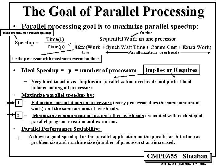 The Goal of Parallel Processing • Parallel processing goal is to maximize parallel speedup: