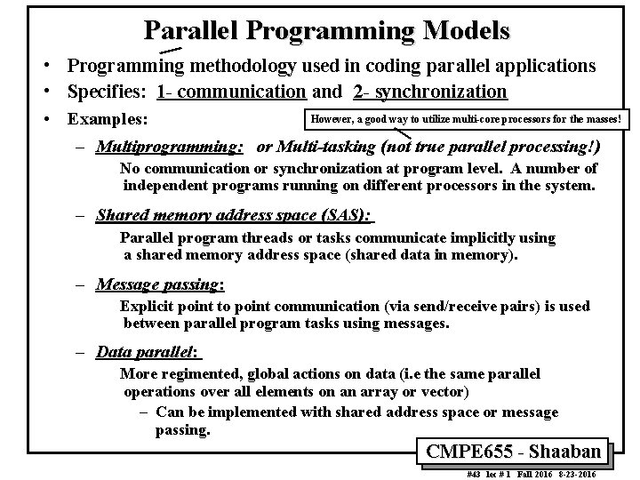 Parallel Programming Models • Programming methodology used in coding parallel applications • Specifies: 1