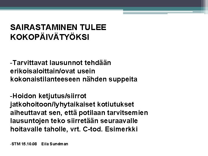 SAIRASTAMINEN TULEE KOKOPÄIVÄTYÖKSI -Tarvittavat lausunnot tehdään erikoisaloittain/ovat usein kokonaistilanteeseen nähden suppeita -Hoidon ketjutus/siirrot jatkohoitoon/lyhytaikaiset