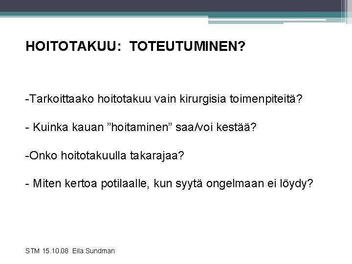 HOITOTAKUU: TOTEUTUMINEN? -Tarkoittaako hoitotakuu vain kirurgisia toimenpiteitä? - Kuinka kauan ”hoitaminen” saa/voi kestää? -Onko