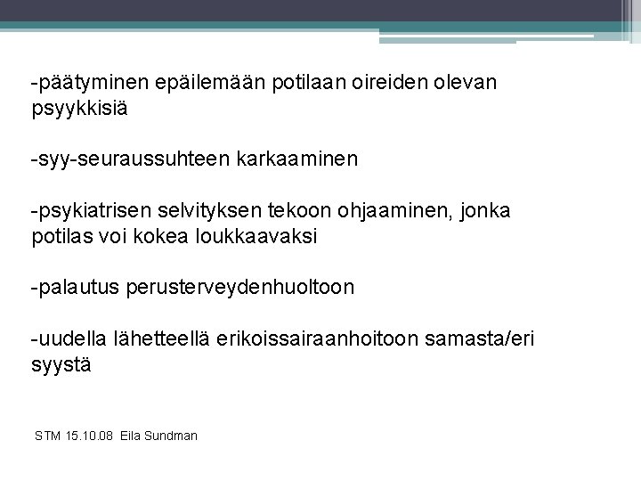 -päätyminen epäilemään potilaan oireiden olevan psyykkisiä -syy-seuraussuhteen karkaaminen -psykiatrisen selvityksen tekoon ohjaaminen, jonka potilas