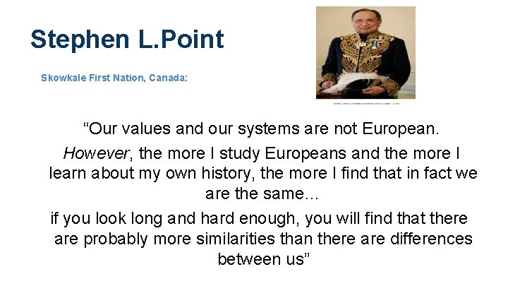 Stephen L. Point Skowkale First Nation, Canada: “Our values and our systems are not