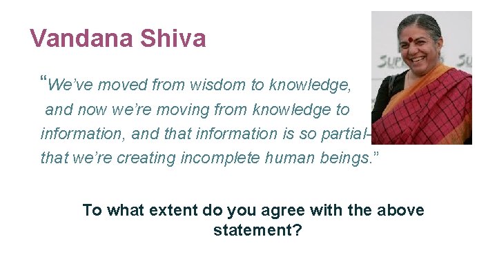 Vandana Shiva “We’ve moved from wisdom to knowledge, and now we’re moving from knowledge