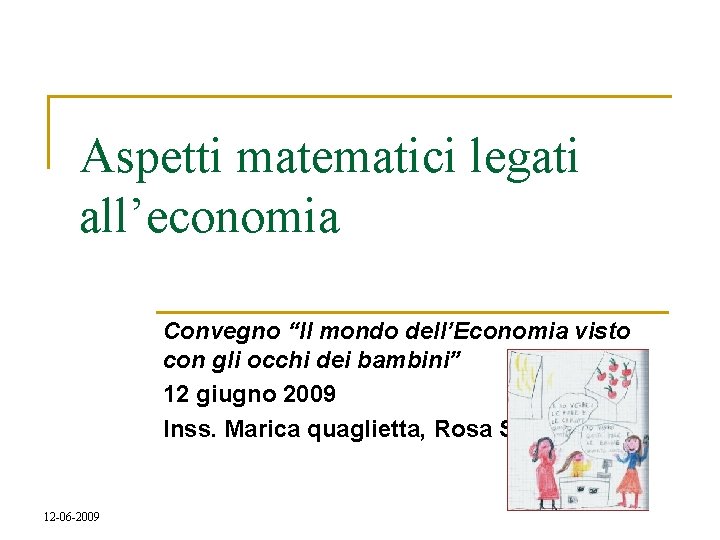 Aspetti matematici legati all’economia Convegno “Il mondo dell’Economia visto con gli occhi dei bambini”