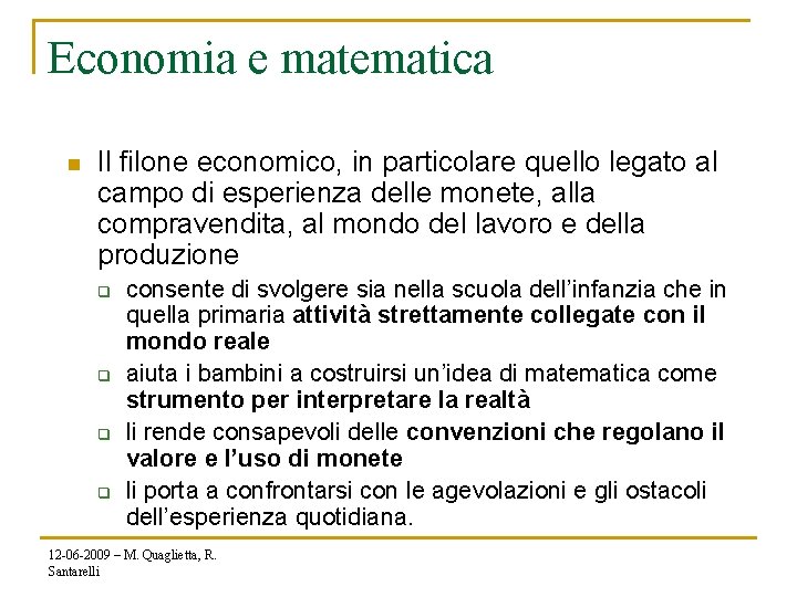 Economia e matematica n Il filone economico, in particolare quello legato al campo di