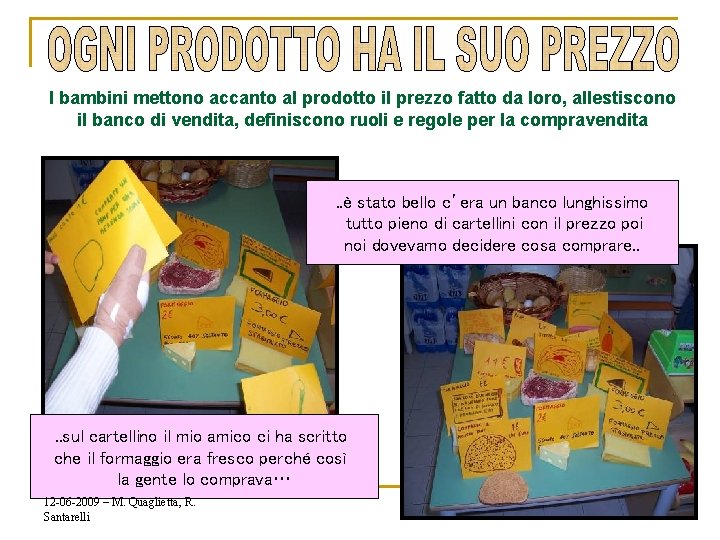 I bambini mettono accanto al prodotto il prezzo fatto da loro, allestiscono il banco