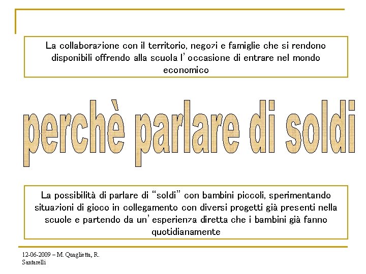 La collaborazione con il territorio, negozi e famiglie che si rendono disponibili offrendo alla