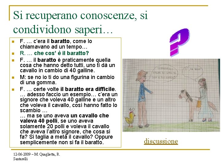 Si recuperano conoscenze, si condividono saperi… n n n F. … c’era il baratto,