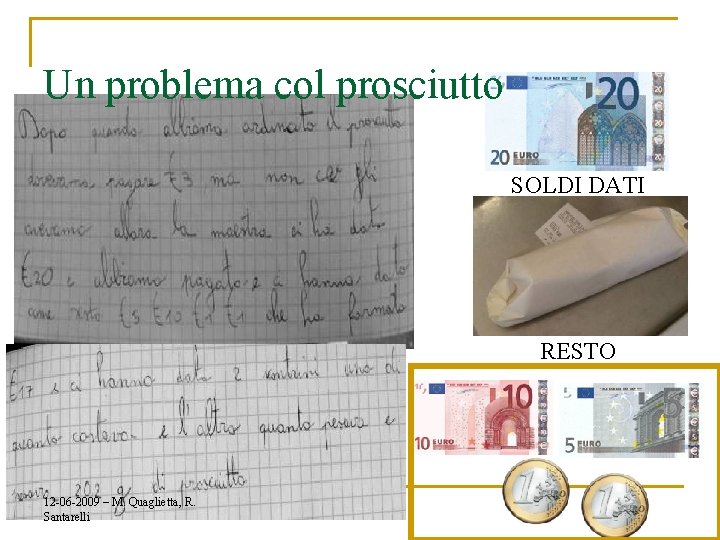 Un problema col prosciutto SOLDI DATI RESTO 12 -06 -2009 – M. Quaglietta, R.