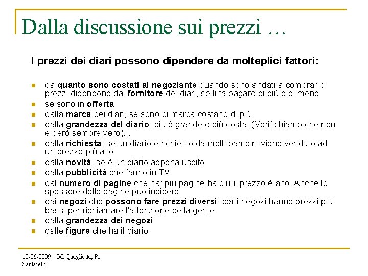 Dalla discussione sui prezzi … I prezzi dei diari possono dipendere da molteplici fattori: