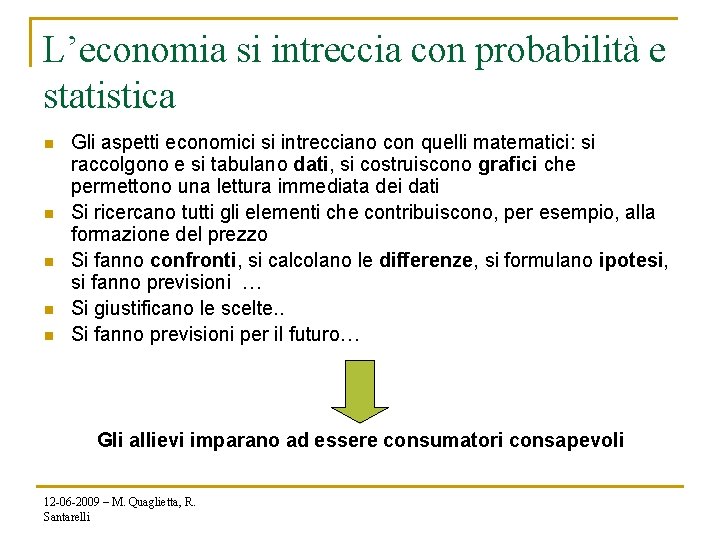 L’economia si intreccia con probabilità e statistica n n n Gli aspetti economici si