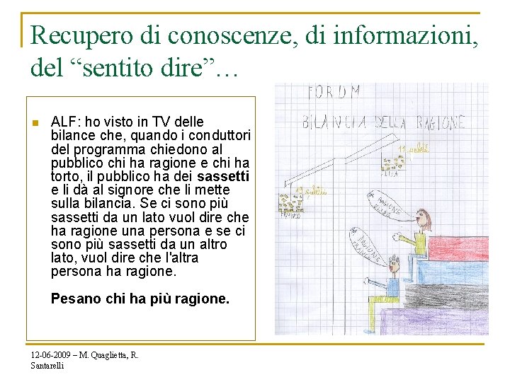 Recupero di conoscenze, di informazioni, del “sentito dire”… n ALF: ho visto in TV