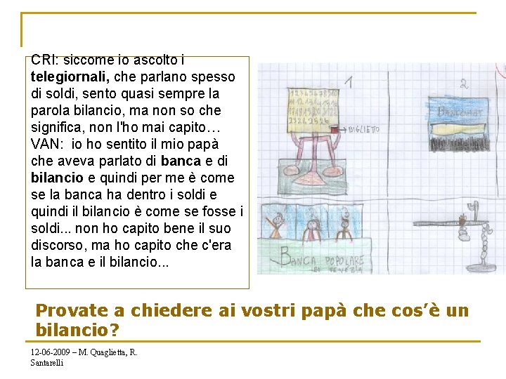 CRI: siccome io ascolto i telegiornali, che parlano spesso di soldi, sento quasi sempre