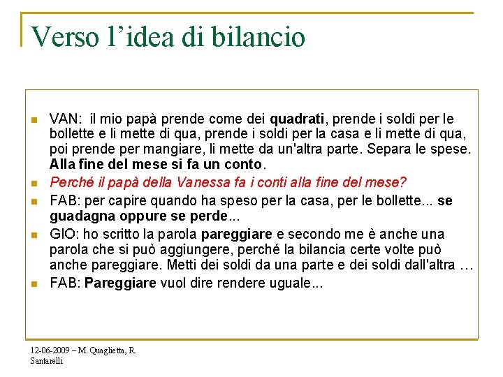 Verso l’idea di bilancio n n n VAN: il mio papà prende come dei