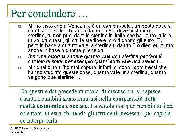 Per concludere … q q q M. ho visto che a Venezia c’è un