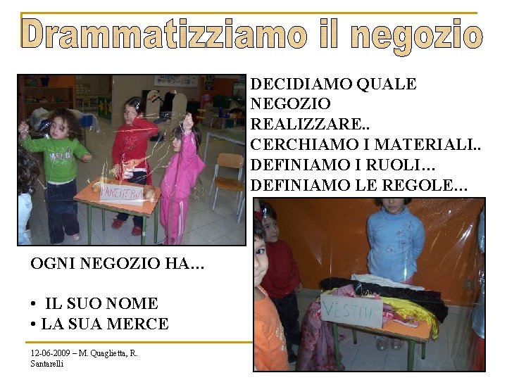 DECIDIAMO QUALE NEGOZIO REALIZZARE. . CERCHIAMO I MATERIALI. . DEFINIAMO I RUOLI… DEFINIAMO LE