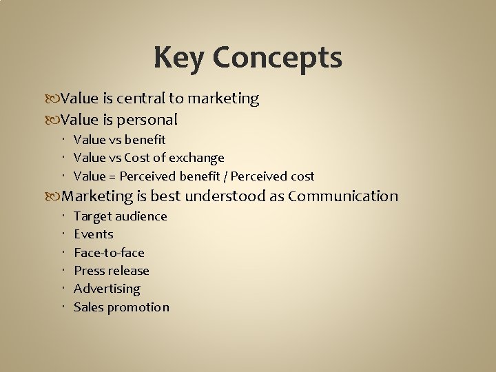 Key Concepts Value is central to marketing Value is personal Value vs benefit Value