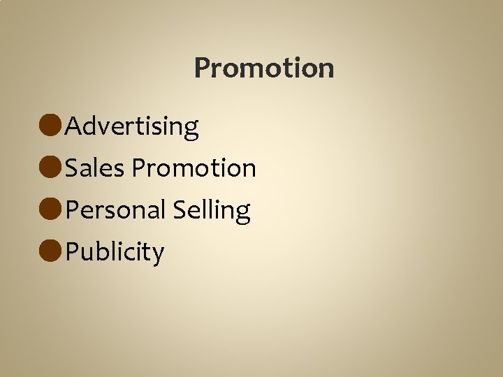 Promotion ●Advertising ●Sales Promotion ●Personal Selling ●Publicity 