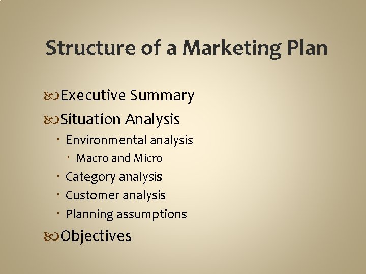 Structure of a Marketing Plan Executive Summary Situation Analysis Environmental analysis Macro and Micro