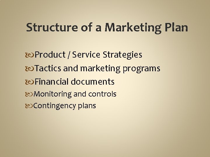 Structure of a Marketing Plan Product / Service Strategies Tactics and marketing programs Financial