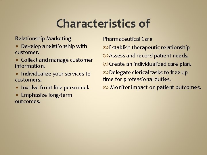 Characteristics of Relationship Marketing • Develop a relationship with customer. • Collect and manage