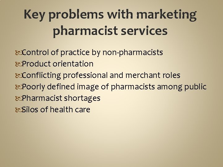 Key problems with marketing pharmacist services Control of practice by non-pharmacists Product orientation Conflicting