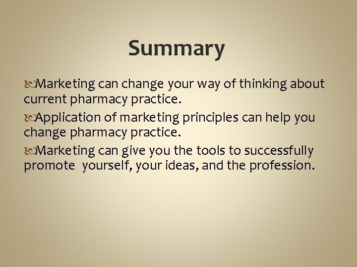 Summary Marketing can change your way of thinking about current pharmacy practice. Application of