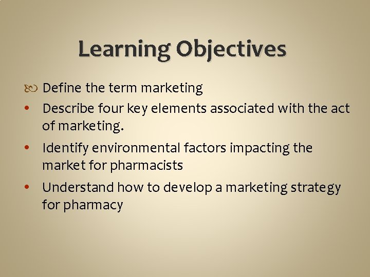 Learning Objectives Define the term marketing Describe four key elements associated with the act