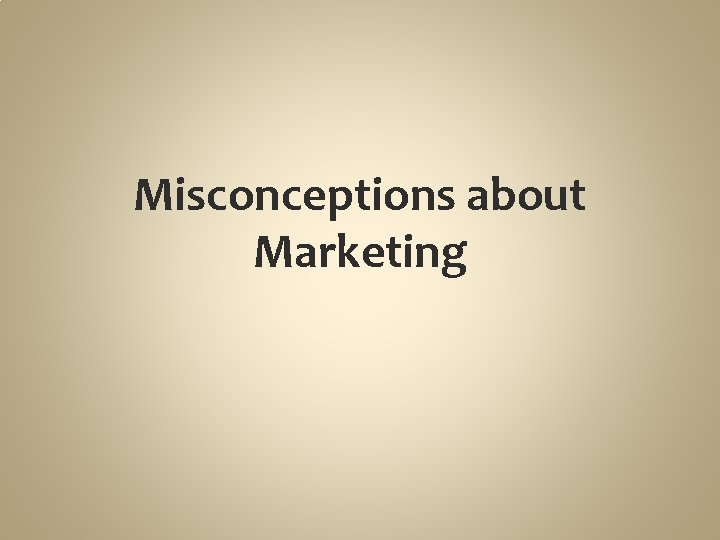 Misconceptions about Marketing 